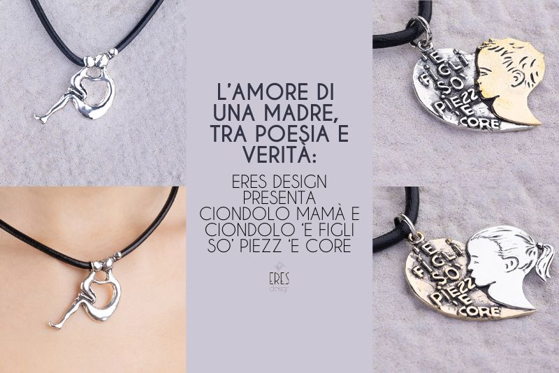L’amore di una madre, tra poesia e verità: Eres Design presenta Ciondolo Mamà e Ciondolo ‘E Figli so’ piezz ‘e core 🫂
